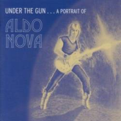 Aldo Nova : Under the Gun...a Portrait of Aldo Nova